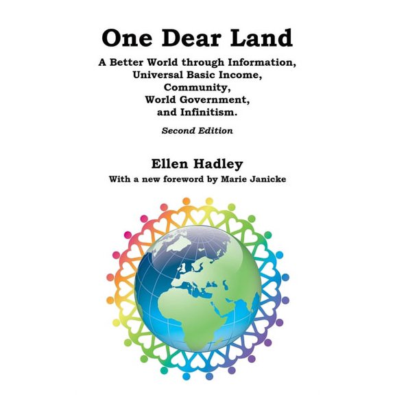 One Dear Land: A Better World Through Information, Universal Basic Income, Community, World Government, and Infinitism, (Paperback)