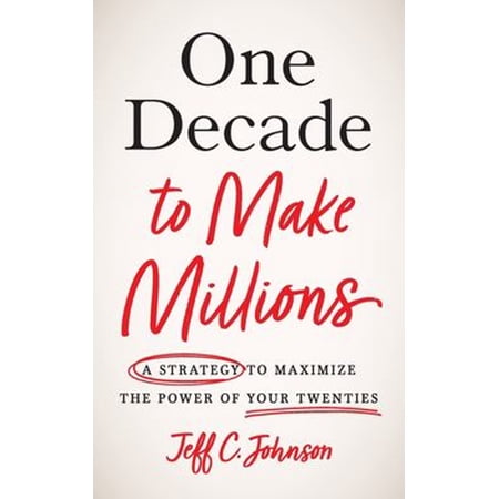 Pre-Owned One Decade to Make Millions: A Strategy to Maximize the Power of Your Twenties (Paperback) 1544530919 9781544530918