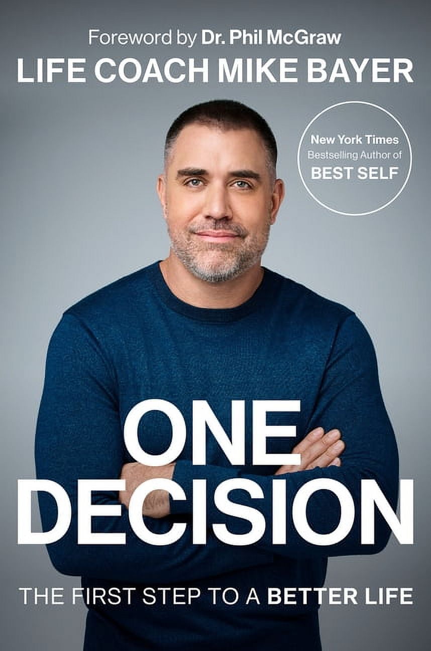 MIKE BAYER One Decision: The First Step to a Better Life (Hardcover)