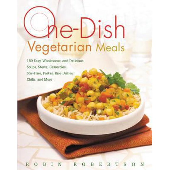 Pre-Owned One-Dish Vegetarian Meals: 150 Easy, Wholesome, and Delicious Soups, Stews, Casseroles, Stir-Fries, Pastas, Rice Dishes, Chilis, and More (Paperback) 1558323708 9781558323704