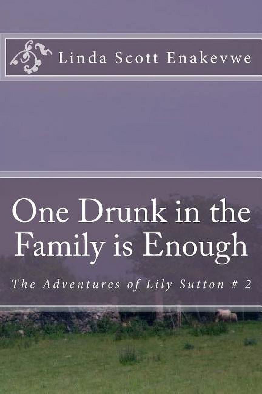 The Adventures of Lily Sutton One Drunk in the Family is Enough: The Adventures of Lily Sutton # 2, Book 2, (Paperback)