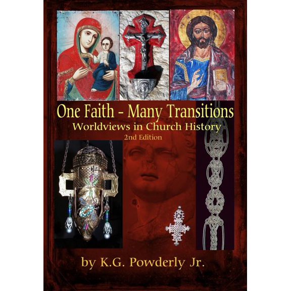 One Faith--Many Transitions: Worldviews in Church History (Paperback) by K G Powderly Jr