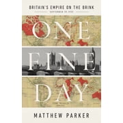 One Fine Day Britains Empire on the Brink, Hardcover