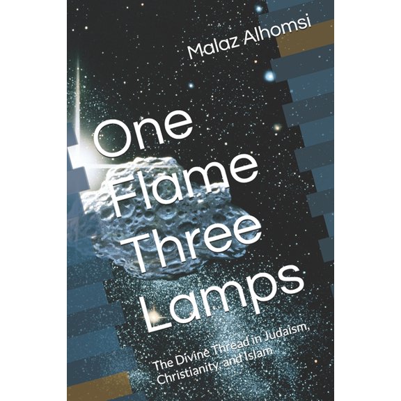 Islam One Flame Three Lamps: The Divine Thread in Judaism, Christianity, and Islam, Book 3, (Paperback)