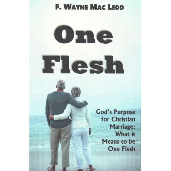 One Flesh: God's Purpose for Christian Marriage: What it Means to be One Flesh, (Paperback)