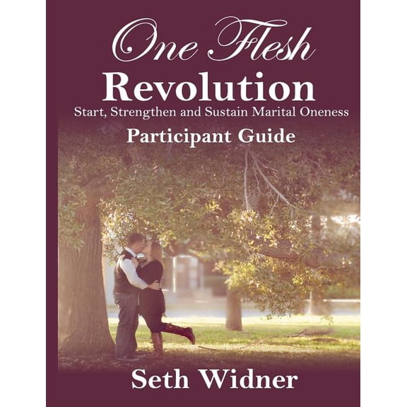 One Flesh Revolution Participant Guide: Start, Strengthen & Sustain Marital Oneness (Paperback)