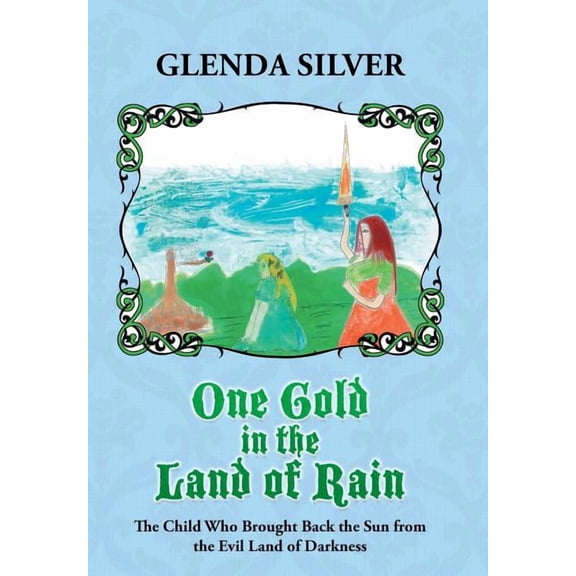 One Gold in the Land of Rain: The Child Who Brought Back the Sun from the Evil Land of Darkness, (Hardcover)