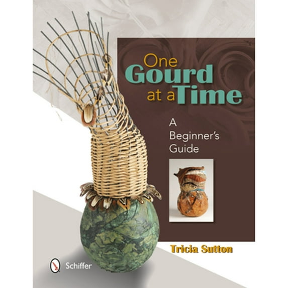 Pre-Owned One Gourd at a Time: A Beginner's Guide (Paperback) 0764341464 9780764341465