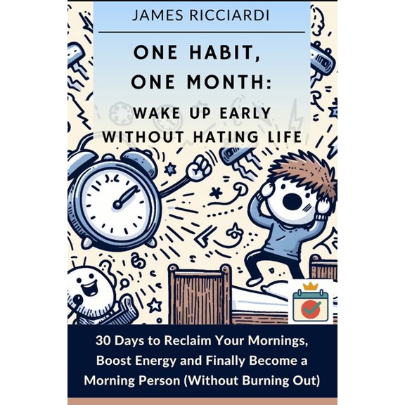 One Habit, One Month One Habit, One Month: Wake Up Early Without Hating Life: 30 Days to Reclaim Your Mornings, Boost Energy, and Finally Bec, (Paperback)