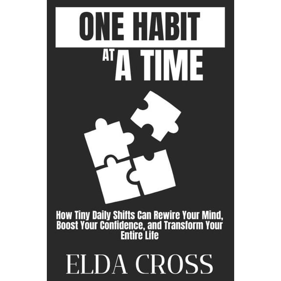 Self-Help One Habit at a Time: How Tiny Daily Shifts Can Rewire Your Mind, Boost Your Confidence, and Transform Your Entire Life, Book 6, (Paperback)
