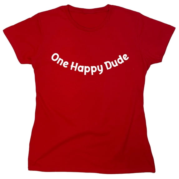 One Happy Dude Sarcastic Humor Novelty Funny Women's Casual Tees