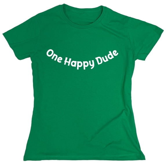 One Happy Dude Sarcastic Humor Novelty Funny Women's Casual Tees