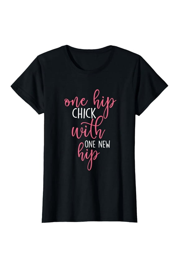 One Hip Chick With One New Hip - Hip Replacement Recovery T-Shirt
