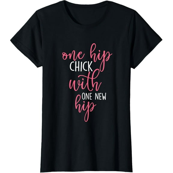 One Hip Chick With One New Hip - Hip Replacement Recovery T-Shirt