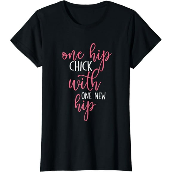 One Hip Chick With One New Hip - Hip Replacement Recovery T-Shirt