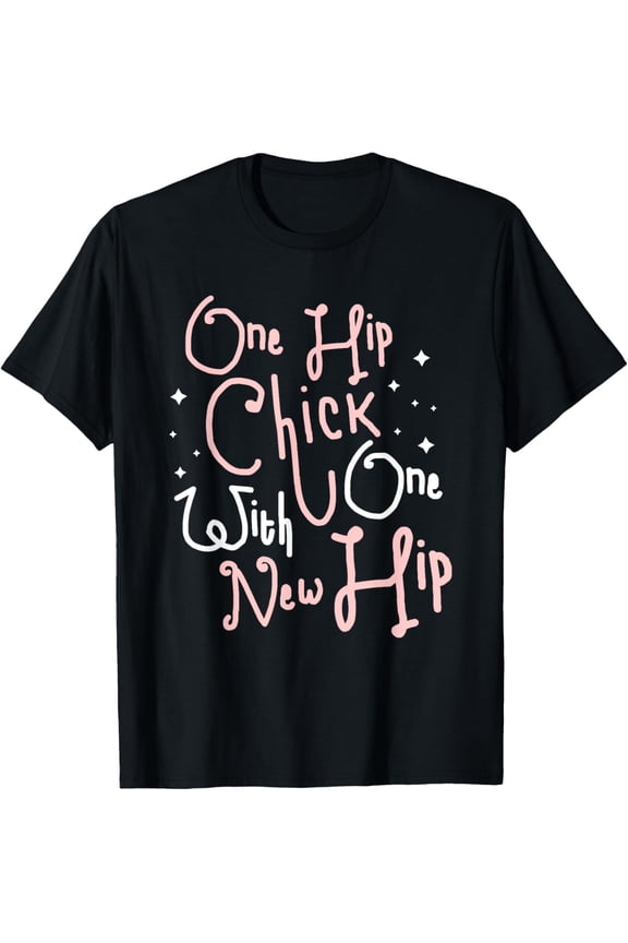 One Hip Chick With One New Hip Hip Replacement Surgery T-Shirt