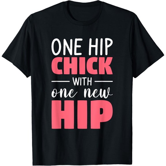 One Hip Chick With One New Hip Hip Replacement Surgery T-Shirt
