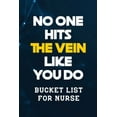 thumbnail image 1 of No One Hits the Vein Like You Do: Bucket List for Nurse, Record Your Nurselife Adventures Goals Travels and Dreams, Retirement Gift Idea for Nurse (Gift Card Alternative) (Paperback), 1 of 1