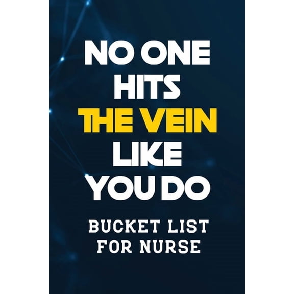 No One Hits the Vein Like You Do: Bucket List for Nurse, Record Your Nurselife Adventures Goals Travels and Dreams, Retirement Gift Idea for Nurse (Gift Card Alternative) (Paperback)