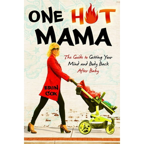One Hot Mama: The Guide to Getting Your Mind and Body Back After Baby, (Paperback)