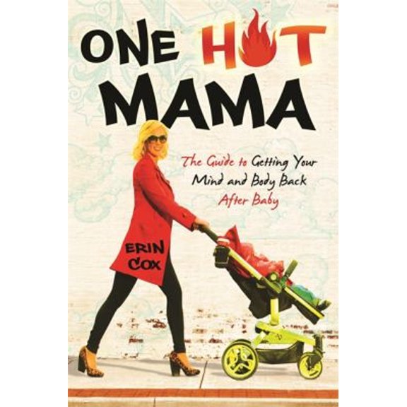 Pre-Owned One Hot Mama: The Guide to Getting Your Mind and Body Back After Baby (Paperback) 1401939627 9781401939625