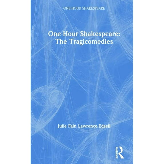 One-Hour Shakespeare One-Hour Shakespeare: The Tragicomedies, (Hardcover)