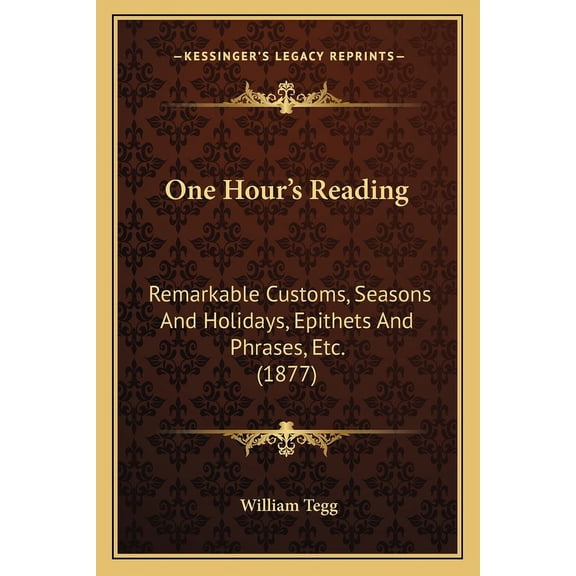 One Hour's Reading : Remarkable Customs, Seasons And Holidays, Epithets And Phrases, Etc. (1877) (Paperback)