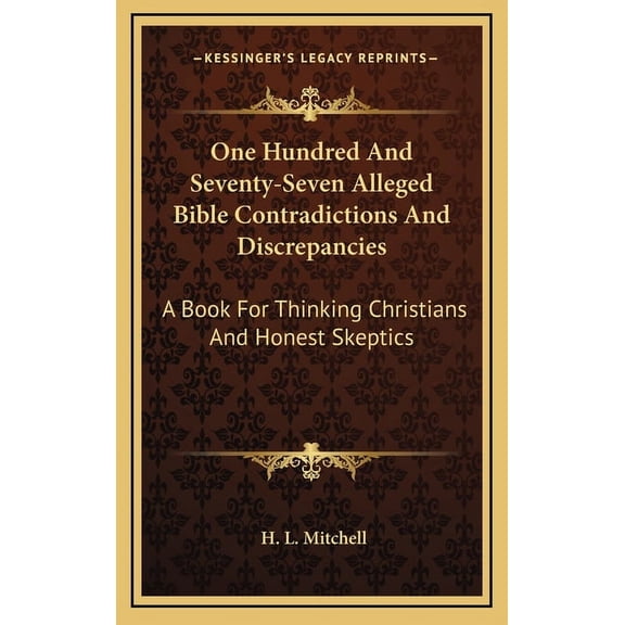 One Hundred And Seventy-Seven Alleged Bible Contradictions And Discrepancies: A Book For Thinking Christians And Honest , (Hardcover)