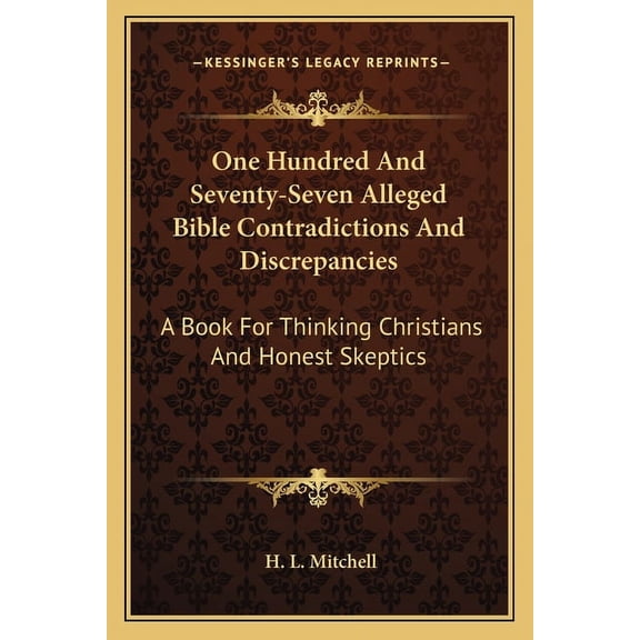 One Hundred And Seventy-Seven Alleged Bible Contradictions And Discrepancies : A Book For Thinking Christians And Honest Skeptics (Paperback)