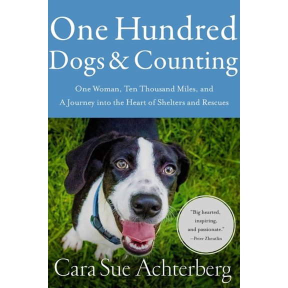 One Hundred Dogs and Counting : One Woman, Ten Thousand Miles, and A Journey into the Heart of Shelters and Rescues (Hardcover)