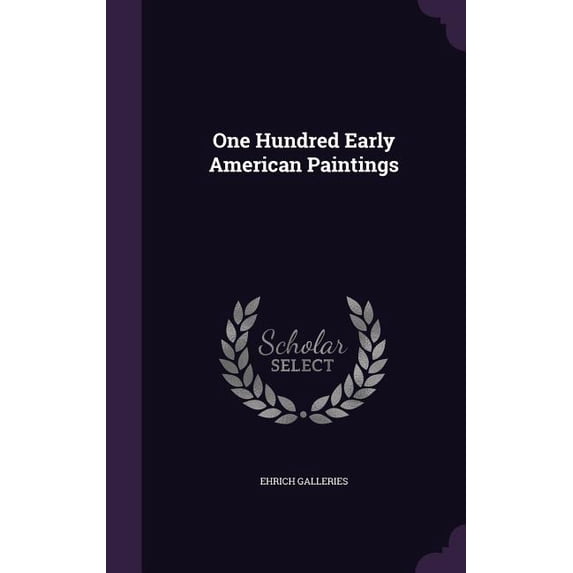 One Hundred Early American Paintings (Hardcover)