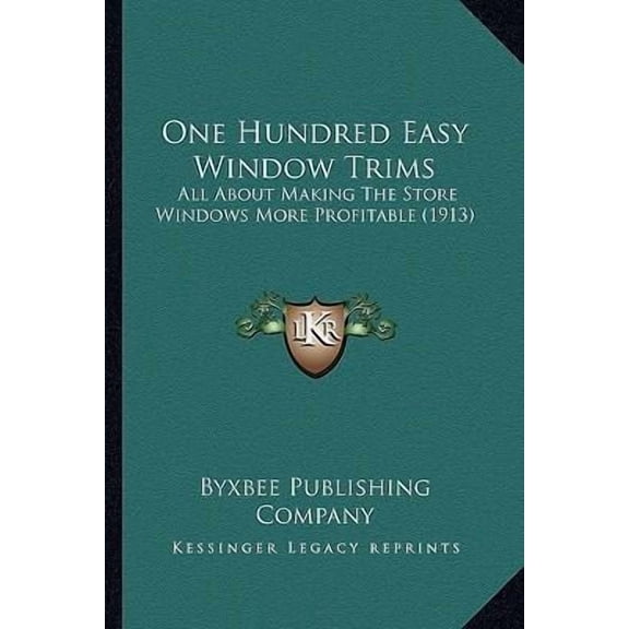 One Hundred Easy Window Trims: All about Making the Store Windows More Profitable (1913) Paperback