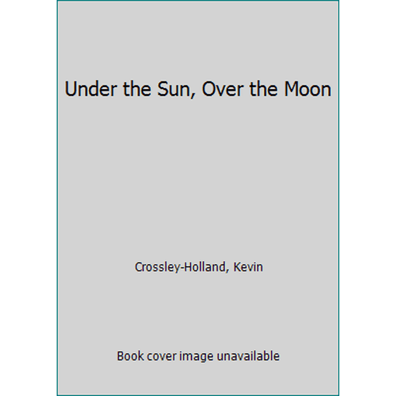 Pre-Owned Under the Sun and Over the Moon (Hardcover) 0399219463 9780399219467