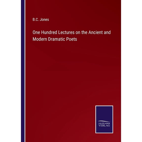One Hundred Lectures on the Ancient and Modern Dramatic Poets, (Paperback)