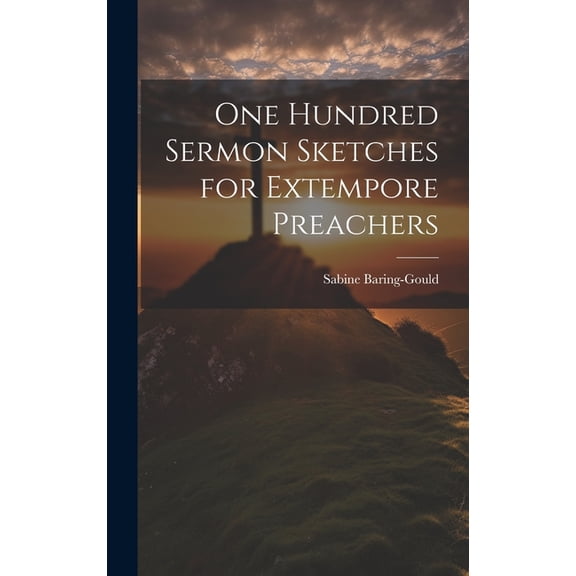 One Hundred Sermon Sketches for Extempore Preachers (Hardcover)
