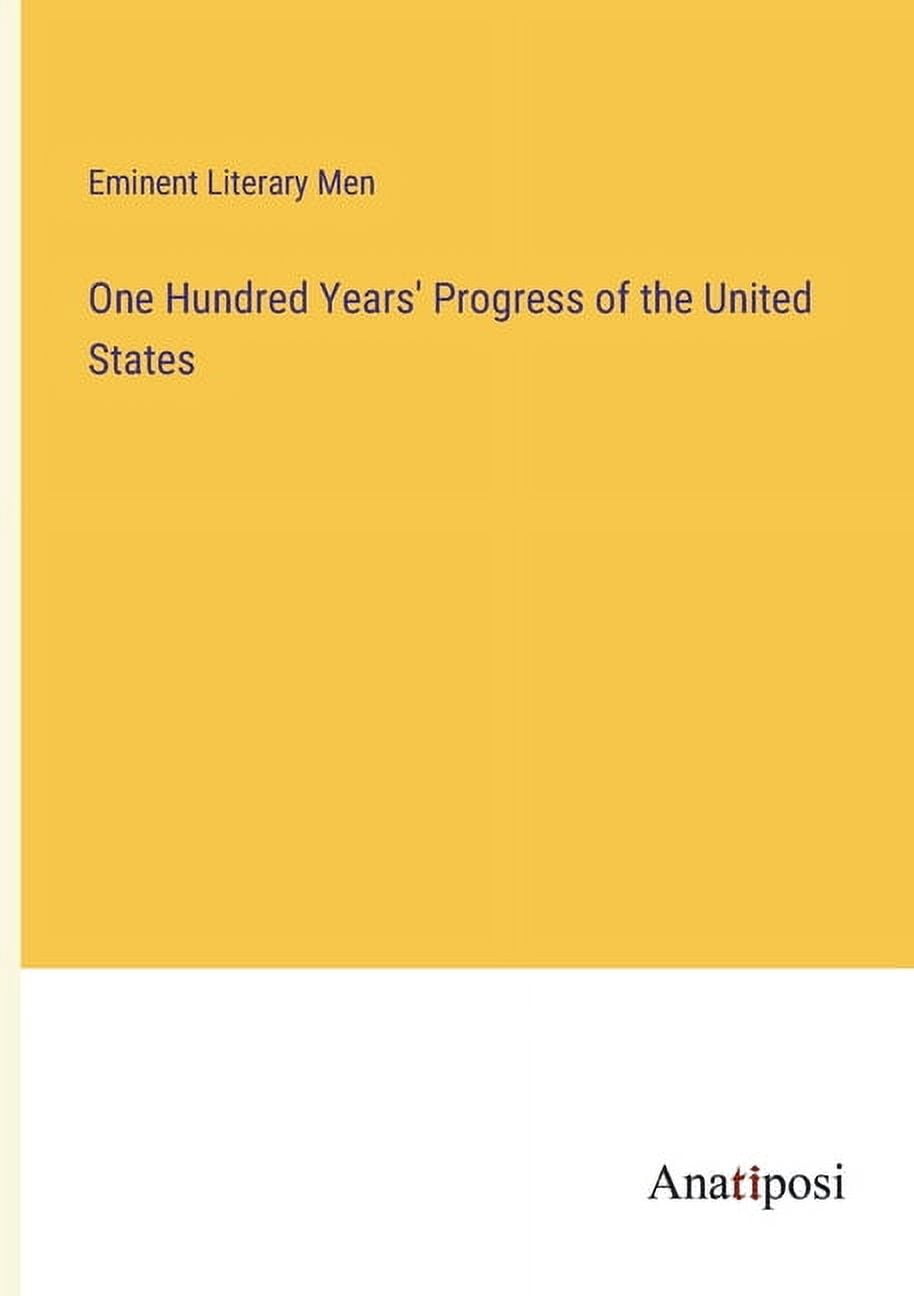 One Hundred Years' Progress of the United States