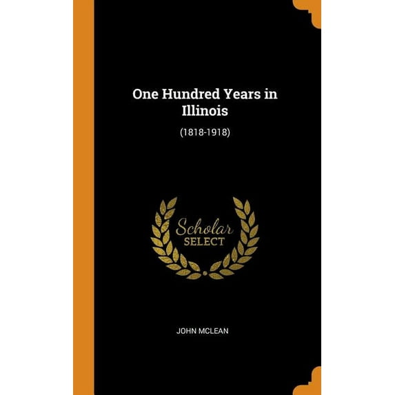 One Hundred Years in Illinois: (1818-1918) Hardcover