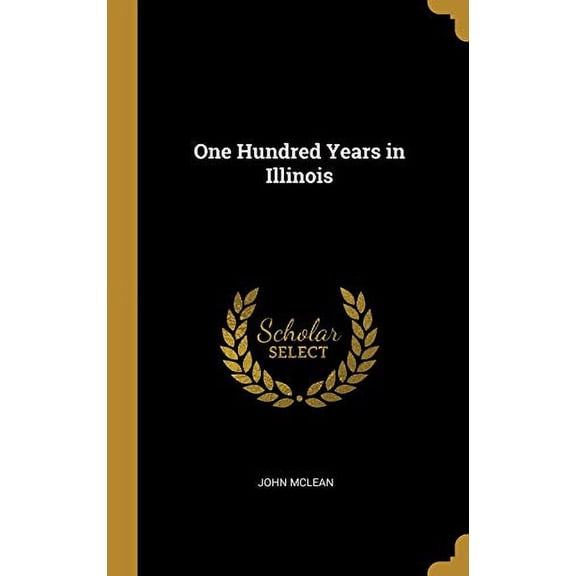 One Hundred Years in Illinois Hardcover 0530055570 9780530055572 John McLean