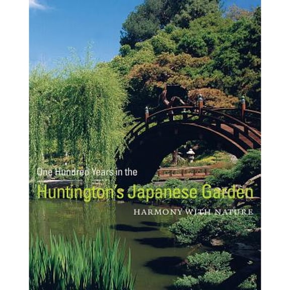 One Hundred Years in the Huntington's Japanese Garden: Harmony with Nature (Hardcover) by T. June Li
