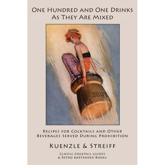 One Hundred and One Drinks as They Are Mixed: Recipes for Cocktails and Other Beverages Served (Paperback) by Kuenzle & Streiff