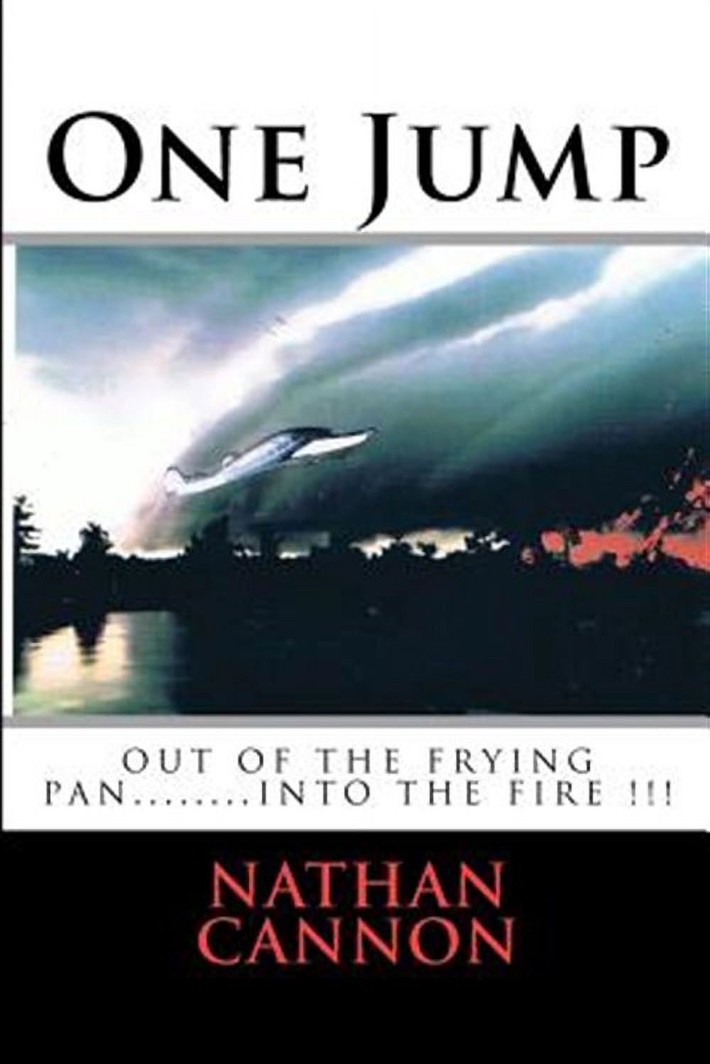 One Jump : Out of the Frying Pan... into the Fire