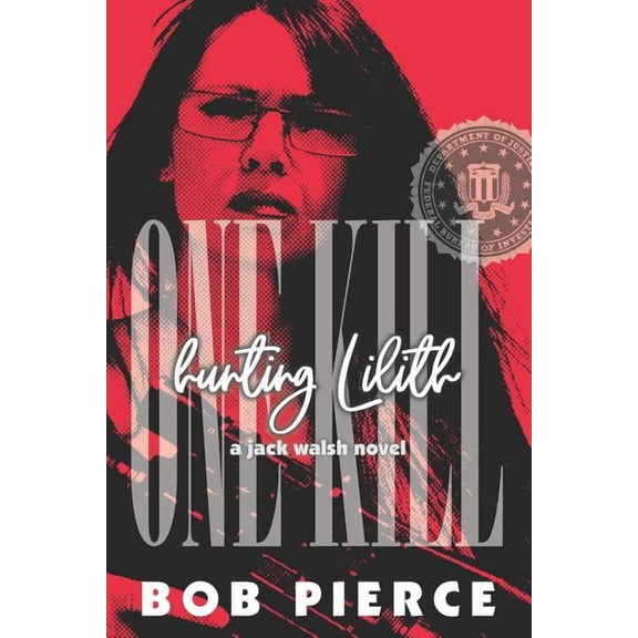One Kill: Hunting Lilith: a Jack Walsh novel Paperback 1095583824 9781095583821 Bob Pierce