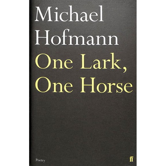 One Lark, One Horse Michael Hofmann (Hardcover)