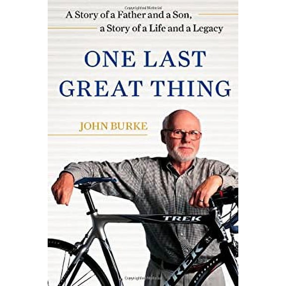 Pre-Owned One Last Great Thing: A Story of a Father and a Son, a Story of a Life and a Legacy (Hardcover) 1476711658 9781476711652