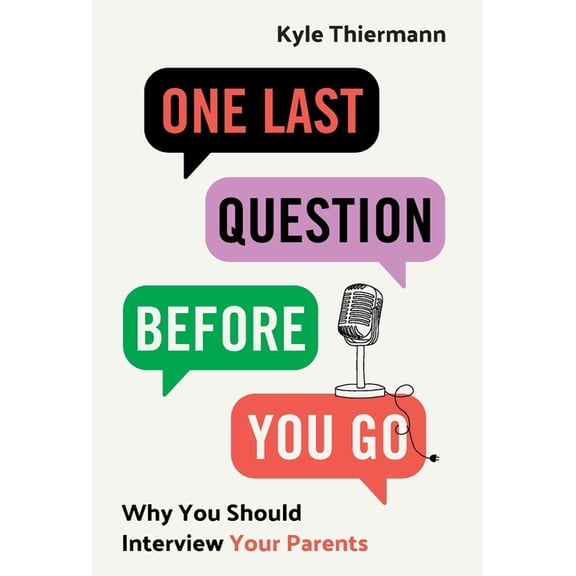 One Last Question Before You Go: Why You Should Interview Your Parents, (Hardcover)