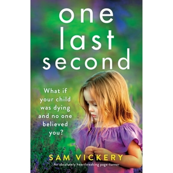 One Last Second: An absolutely heartbreaking page-turner (Paperback) by Sam Vickery