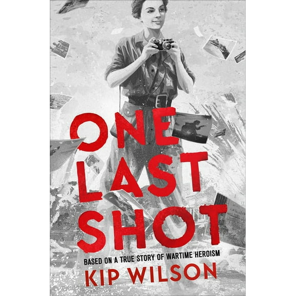 One Last Shot: Based on a True Story of Wartime Heroism: The Story of Wartime Photographer Gerda Taro, (Hardcover)