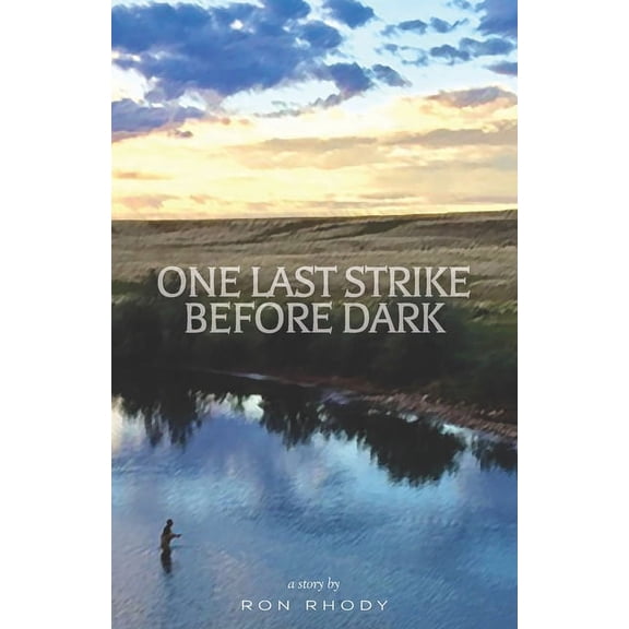 One Last Strike Before Dark: A Story Paperback 173416879X 9781734168792 Ron Rhody