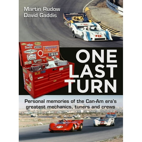 One Last Turn: Personal Memories of the Can-Am Era's Greatest Mechanics, Tuners and Crews, (Hardcover)