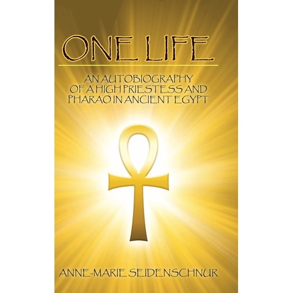 One Life : An Autobiography of a High Priestess and Pharao in Ancient Egypt